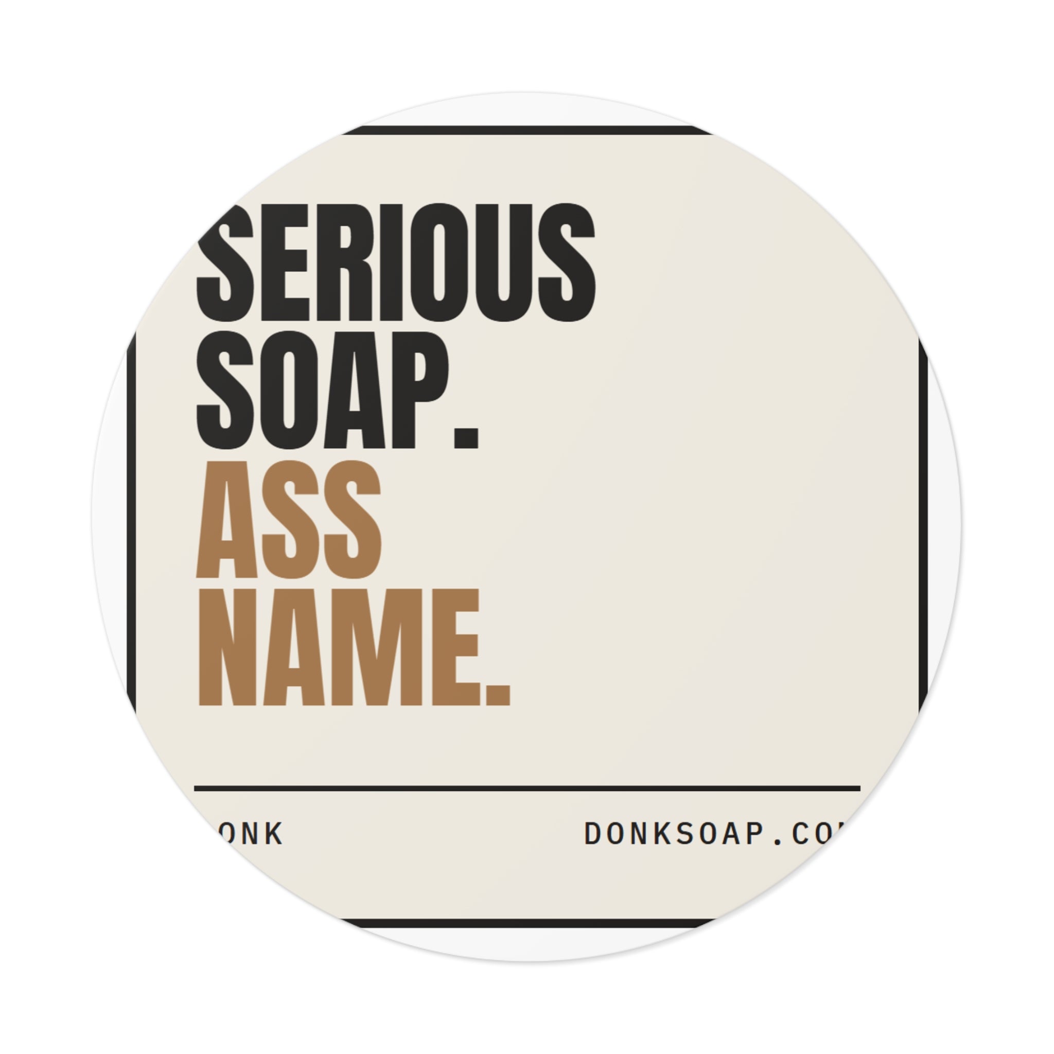 Serious Soap. Ass Name. | Vinyl Sticker